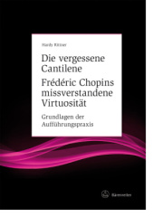 Die vergessene Cantilene. Frédéric Chopins missverstandene Virtuosität