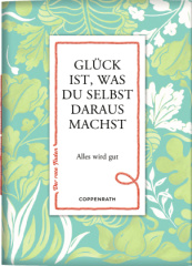 Glück ist, was du selbst daraus machst