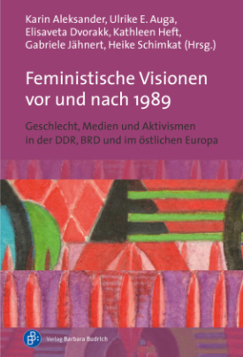 Feministische Visionen vor und nach 1989