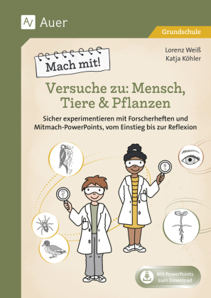 Mach mit! Versuche zu: Mensch, Tiere & Pflanzen