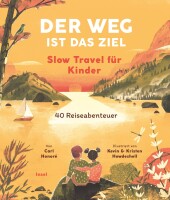 Der Weg ist das Ziel. Slow Travel für Kinder