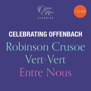 Celebrating Offenbach: Robinson Crusoe / Vert-Vert / Entre Nous