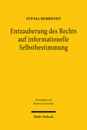 Entzauberung des Rechts auf informationelle Selbstbestimmung