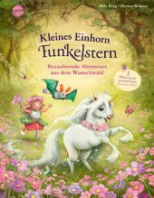 Kleines Einhorn Funkelstern. Bezaubernde Abenteuer aus dem Wunschwald