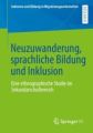 Neuzuwanderung, sprachliche Bildung und Inklusion