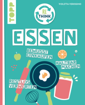 Rethink Essen. Bewusst einkaufen, restlos verwerten, haltbar machen.