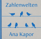 Zahlenwelten - Ana Kapor