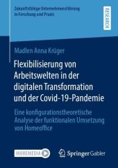 Flexibilisierung von Arbeitswelten in der digitalen Transformation und der Covid-19-Pandemie