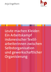 Leute machen Kleider: Ein Arbeitskampf indonesischer Textilarbeiterinnen zwischen Selbstorganisation und gewerkschaftlicher Organisierung