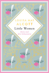 Louisa Mary Alcott, Little Women. Betty und ihre Schwestern - Erster und zweiter Teil. Schmuckausgabe mit Goldprägung