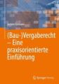 (Bau)Vergaberecht - Eine praxisorientierte Einführung