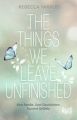 The Things we leave unfinished