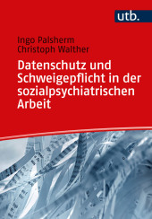 Datenschutz und Schweigepflicht in der sozialpsychiatrischen Arbeit