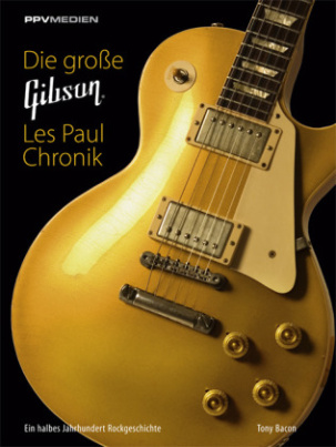 Die große Gibson Les Paul Chronik