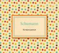 Schumann: Kinderszenen