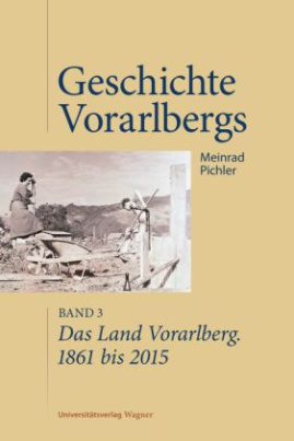 Das Land Vorarlberg. 1861 bis 2015
