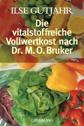 Die vitalstoffreiche Vollwertkost nach Dr. M. O. Bruker