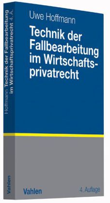 Technik der Fallbearbeitung im Wirtschaftsprivatrecht