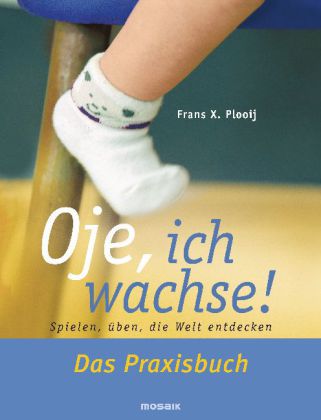 Oje, ich wachse! Das Praxisbuch