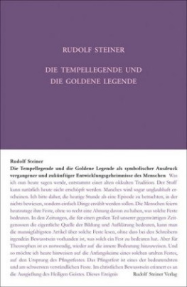 Die Tempellegende und die Goldene Legende als symbolischer Ausdruck vergangener und zukünftiger Entwickelungsgeheimnisse des Menschen