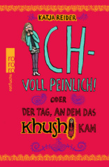 Ich - voll peinlich! oder Der Tag, an dem das Khushi kam