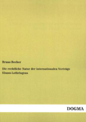 Die rechtliche Natur der internationalen Verträge Elsass-Lothringens