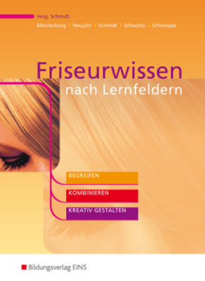 Friseurwissen Begreifen, Kombinieren, Kreativ gestalten