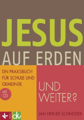 Jesus auf Erden - und weiter?, m. CD-ROM